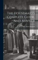 Housemaid's Complete Guide, And Adviser