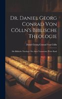 Dr. Daniel Georg Conrad von Cölln's biblische Theologie