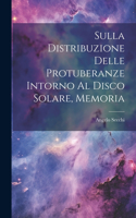 Sulla Distribuzione Delle Protuberanze Intorno Al Disco Solare, Memoria