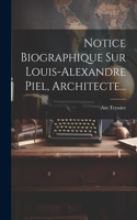 Notice Biographique Sur Louis-alexandre Piel, Architecte...
