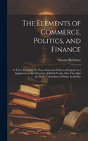 Elements of Commerce, Politics, and Finance
