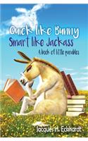Quick like Bunny Smart like Jackass
