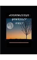 Acknowledge Yourself First Workbook: Ideal and Perfect Gift for Acknowledge Yourself First Workbook Best Love Gift for You, Wife, Husband, Boyfriend, Girlfriend Gift Workbook and Notebo