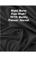 Night Nurse Plan What? 2020 Weekly Planner Journal: Nursing Large Weekly Organizer