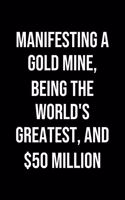 Manifesting A Gold Mine Being The Worlds Greatest And 50 Million