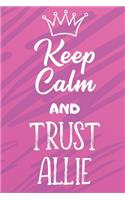 Keep Calm And Trust Allie