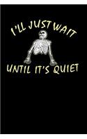 I'll Just Wait Until It's Quiet: 120 Pages I 6x9 I Wide Ruled / Legal Ruled Line Paper I Funny Teacher, Student & Professor Gifts