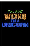 I'm Not Weird I'm A Unicorn