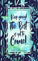 Keep Going the Best is Yet to Come - January 2020 - December 2020 - Weekly + Monthly Planner