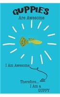 Guppies Are Awesome I Am Awesome Therefore I Am a Guppy