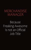 Merchandise Manager Because Freaking Awesome Is Not An Official job Title: Career journal, notebook and writing journal for encouraging men, women and kids. A framework for building your career.