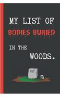 My List of Bodies Buried in the Woods: 6" X 9" LINED NOTEBOOK 120 Pgs. Notepad, Journal, Diary, Recipes Book, ´TO DO´ Daily Notebook, PERFECT GIFT.