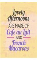 Lovely Afternoons Are Made of Café Au Lait and French Macarons