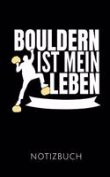 Bouldern Ist Mein Leben Notizbuch: Geschenkidee Für Boulderer Und Kletterer - Notizbuch Mit 110 Linierten Seiten - Format 6x9 Din A5 - Soft Cover Matt - Klick Auf Den Autorennamen Für