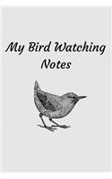 My Bird Watching Guide: Bird Notetaking Notebook / Journal 120 Lined Pages (6 X 9) to Write What You See