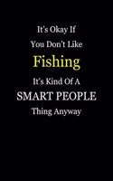 It's Okay If You Don't Like Fishing It's Kind of a Smart People Thing Anyway: Blank Lined Notebook Journal
