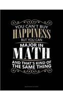 You Can't Buy Happiness But You Can Major In Math And That's Kind Of The Same Thing