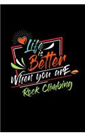 Life Is Better When You Are Rock Climbing