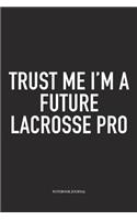 Trust Me I'm A Future Lacrosse Pro