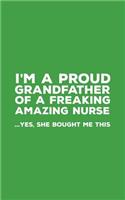 I'm A Proud Grandfather Of A Freaking Amazing Nurse: Funny I'm A Proud Grandfather Of A Freaking Amazing Nurse Awesome Notebook Humor Doodle Diary Gift For Fathers Day From Freaking Smartass Granddaugh