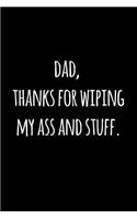 Dad thanks for wiping my ass and stuff.