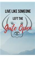 Live Like Someone Left The Gate Open