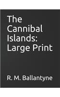 The Cannibal Islands: Large Print