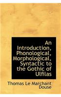 An Introduction, Phonological, Morphological, Syntactic to the Gothic of Ulfilas