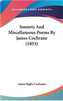 Sonnets and Miscellaneous Poems by James Cochrane (1853)