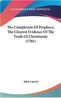 The Completion of Prophecy, the Clearest Evidence of the Truth of Christianity (1781)