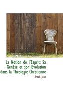 La Notion de L'Esprit; Sa Gen Se Et Son Volution Dans La Th Ologie Chr Tienne