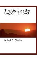 The Light on the Lagoon; A Novel