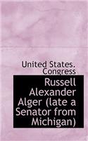 Russell Alexander Alger (Late a Senator from Michigan