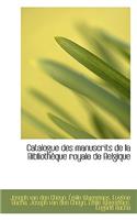 Catalogue Des Manuscrits de La Biblioth Que Royale de Belgique
