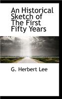An Historical Sketch of the First Fifty Years