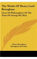 The Works Of Henry Lord Brougham: Lives Of Philosophers Of The Time Of George III (1855)(English)