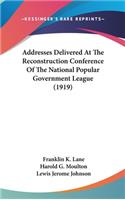 Addresses Delivered at the Reconstruction Conference of the National Popular Government League (1919)