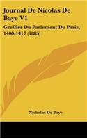 Journal De Nicolas De Baye V1: Greffier Du Parlement De Paris, 1400-1417 (1885)