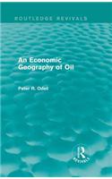 An Economic Geography of Oil (Routledge Revivals)
