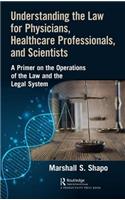 Understanding the Law for Physicians, Healthcare Professionals, and Scientists