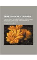 Shakespeare's Library (Volume 4); A Collection of the Plays, Romances, Novels, Poems, and Histories Employed by Shakespeare in the Composition of His Works: (English)