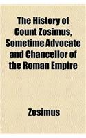 The History of Count Zosimus, Sometime Advocate and Chancellor of the Roman Empire