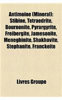 Antimoine (Minral): Stibine, Ttradrite, Bournonite, Pyrargyrite, Freibergite, Jamesonite, Mnghinite, Shakhovite, Stphanite, Franckeite(French)