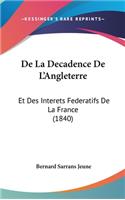 de La Decadence de L'Angleterre: Et Des Interets Federatifs de La France (1840)