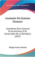 Anatomie Du Systeme Dentaire: Consideree Dans L'Homme Et Les Animaux, Et El Conservador de La Dentadura (1837)