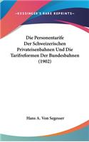 Die Personentarife Der Schweizerischen Privateisenbahnen Und Die Tarifreformen Der Bundesbahnen (1902)