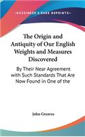 Origin and Antiquity of Our English Weights and Measures Discovered