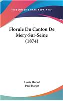 Florule Du Canton De Mery-Sur-Seine (1874): (French)