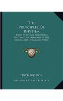 The Principles Of Rhythm: Both In Speech And Music; Especially As Exhibited In The Mechanism Of English Verse(English)