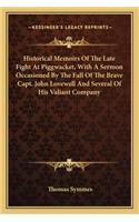 Historical Memoirs of the Late Fight at Piggwacket, with a Sermon Occasioned by the Fall of the Brave Capt. John Lovewell and Several of His Valiant Company